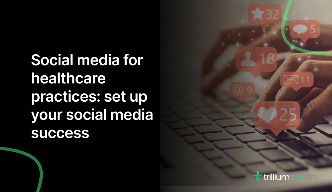 Social Media For Healthcare Practices: Set Up Your Social Media Success